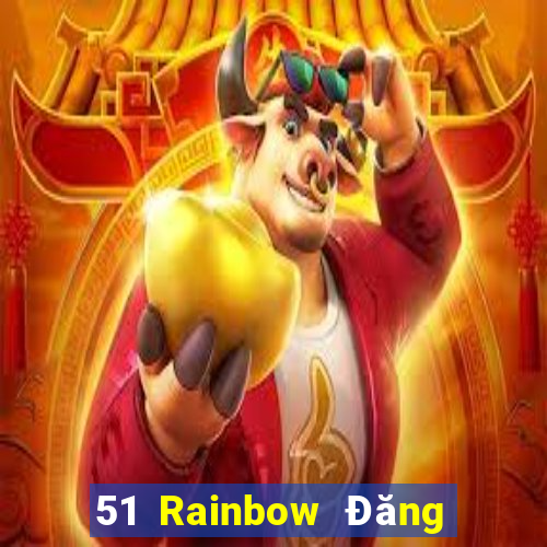 51 Rainbow Đăng nhập pp