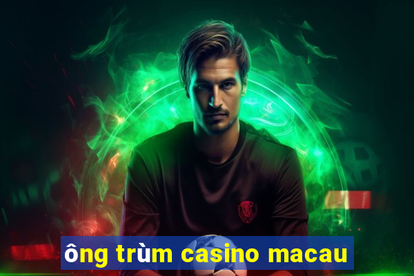 ông trùm casino macau