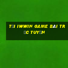 Tải Iwwin Game Bài Trực Tuyến