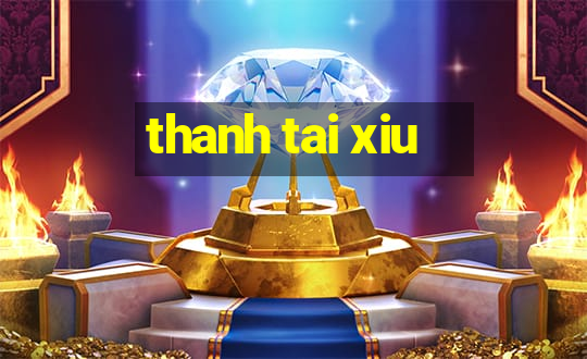 thanh tai xiu