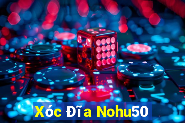 Xóc Đĩa Nohu50