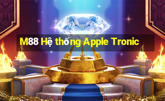 M88 Hệ thống Apple Tronic