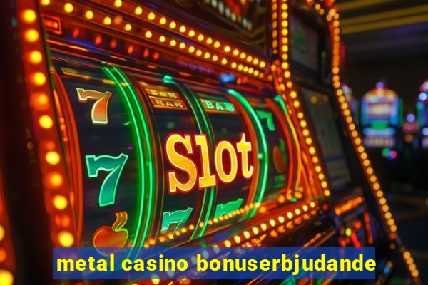 metal casino bonuserbjudande