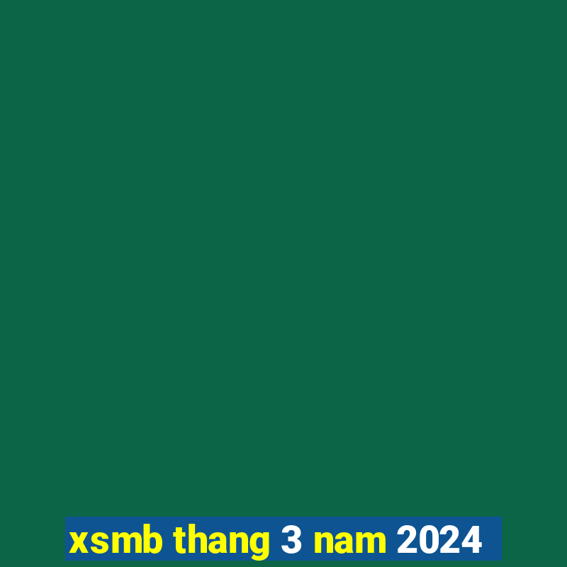 xsmb thang 3 nam 2024