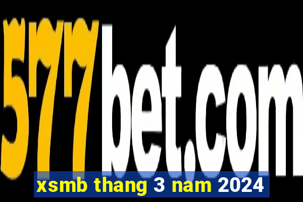 xsmb thang 3 nam 2024