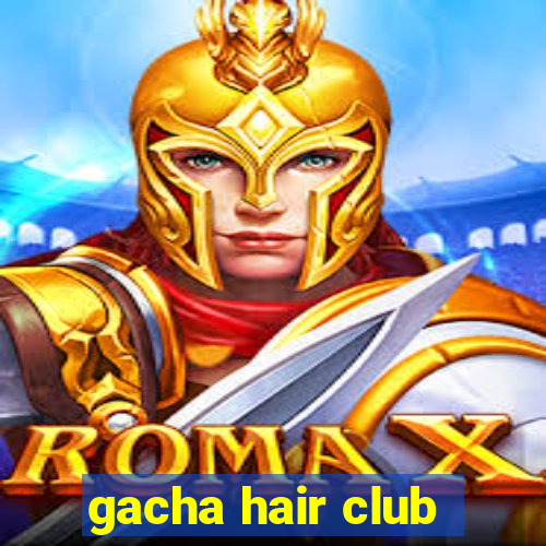 gacha hair club