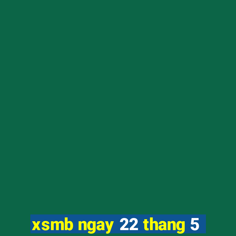 xsmb ngay 22 thang 5