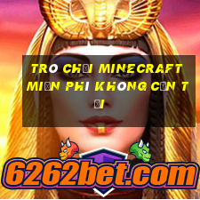 trò chơi minecraft miễn phí không cần tải