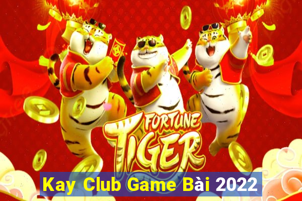 Kay Club Game Bài 2022