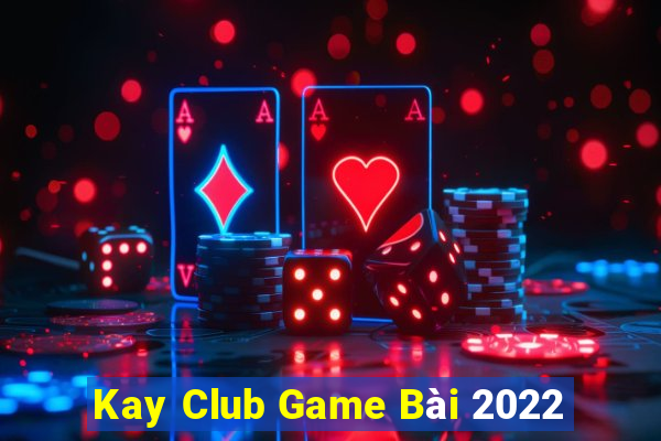 Kay Club Game Bài 2022