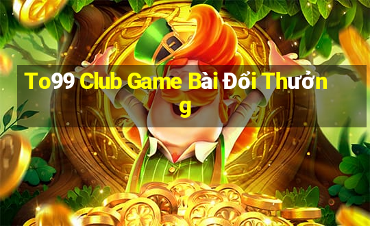 To99 Club Game Bài Đổi Thưởng