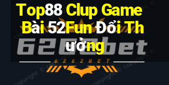 Top88 Clup Game Bài 52Fun Đổi Thưởng