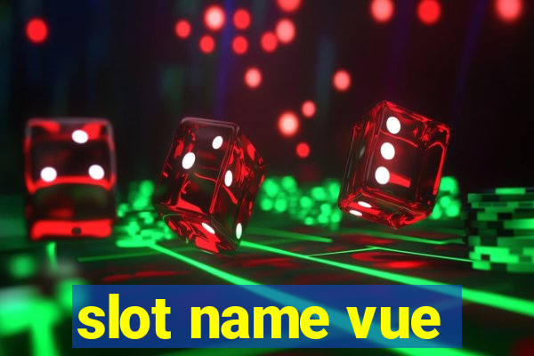 slot name vue