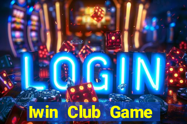 Iwin Club Game Bài Đổi Thưởng Uy Tín