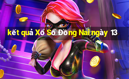 kết quả Xổ Số Đồng Nai ngày 13