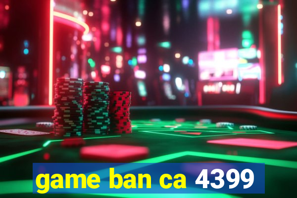 game ban ca 4399