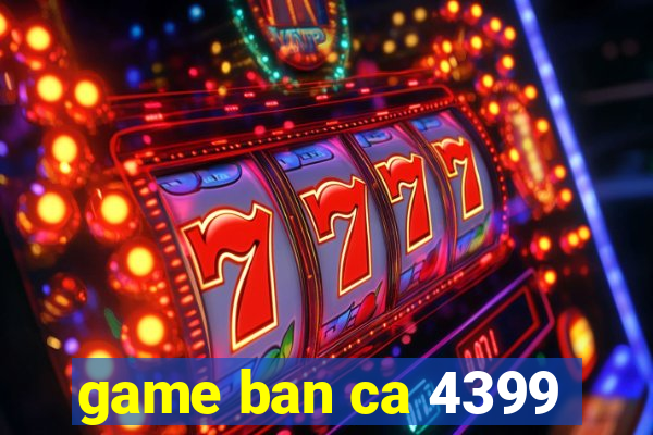 game ban ca 4399