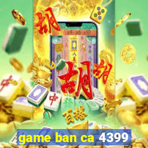 game ban ca 4399