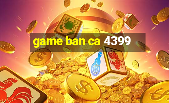 game ban ca 4399