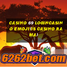 CASINO 69 LOGINCASINO EMOJI(IS CASINO RAMA)