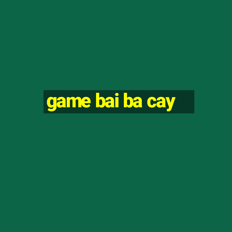 game bai ba cay