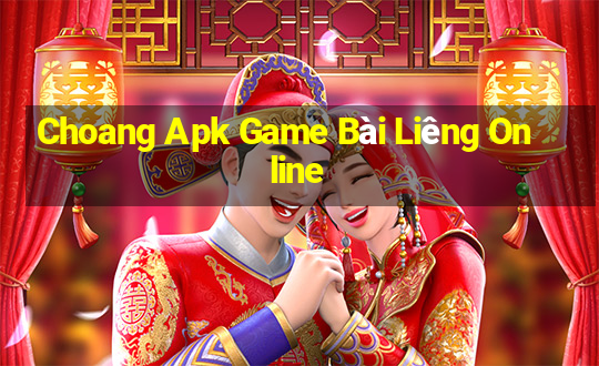 Choang Apk Game Bài Liêng Online