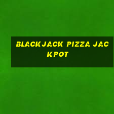 blackjack pizza jackpot