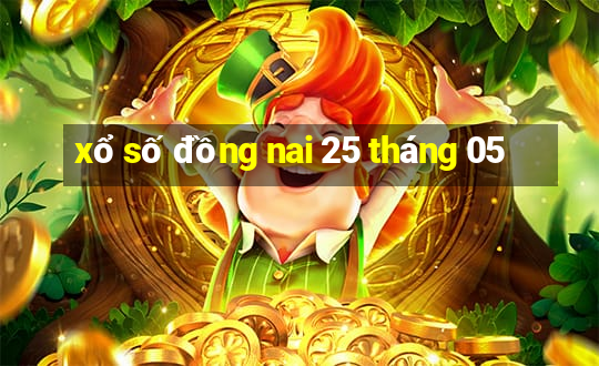 xổ số đồng nai 25 tháng 05