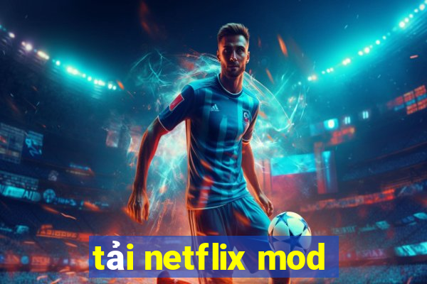 tải netflix mod