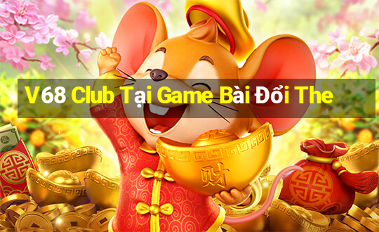 V68 Club Tại Game Bài Đổi The