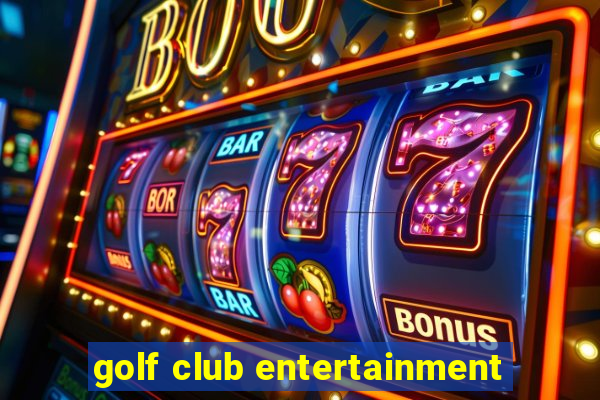 golf club entertainment