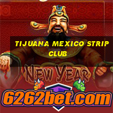 tijuana mexico strip club