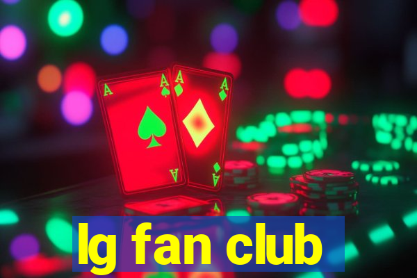 lg fan club