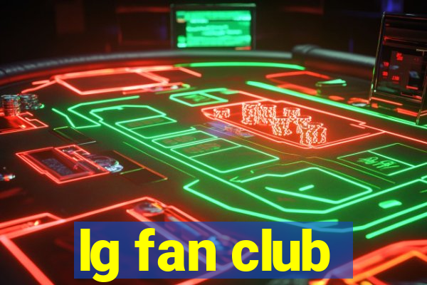 lg fan club