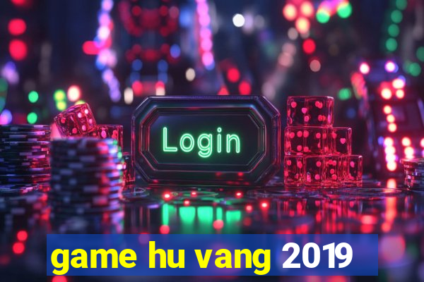 game hu vang 2019