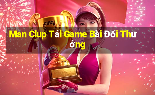 Man Clup Tải Game Bài Đổi Thưởng