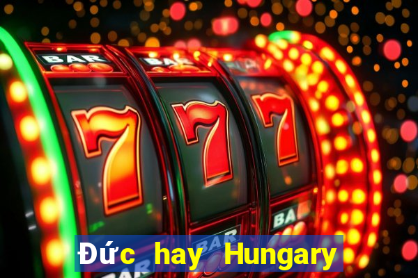 Đức hay Hungary nào mạnh