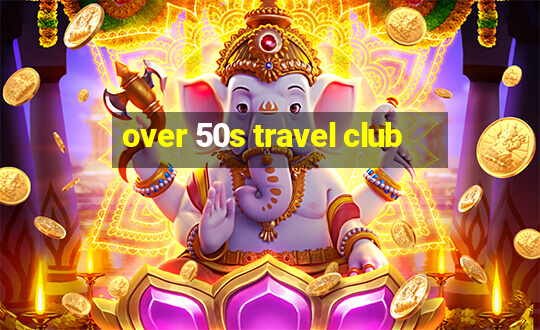 over 50s travel club