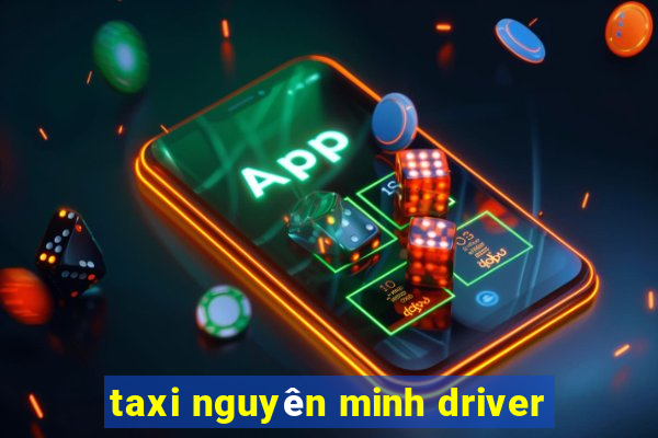 taxi nguyên minh driver