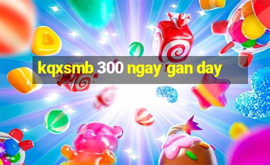 kqxsmb 300 ngay gan day