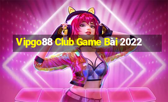 Vipgo88 Club Game Bài 2022