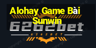 Alohay Game Bài Sunwin