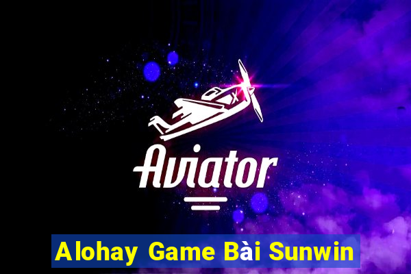 Alohay Game Bài Sunwin