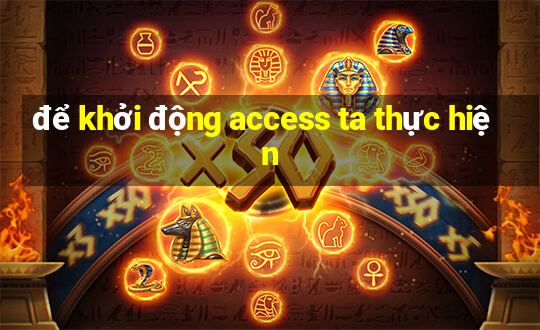 để khởi động access ta thực hiện