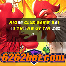 Rio66 Club Game Bài Đổi Thưởng Uy Tín 2024