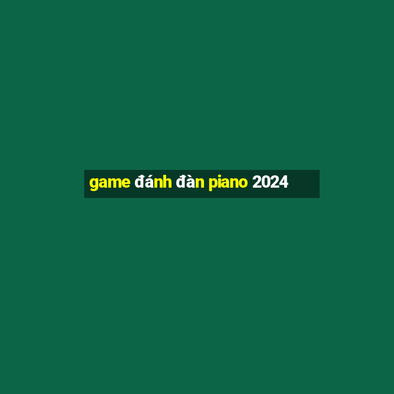 game đánh đàn piano 2024