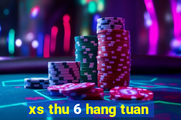 xs thu 6 hang tuan