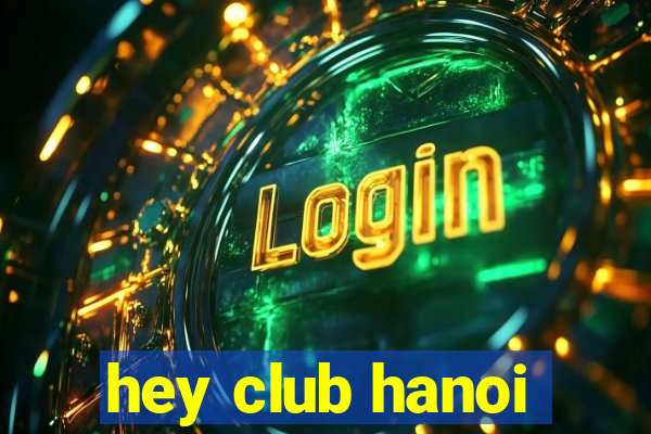 hey club hanoi