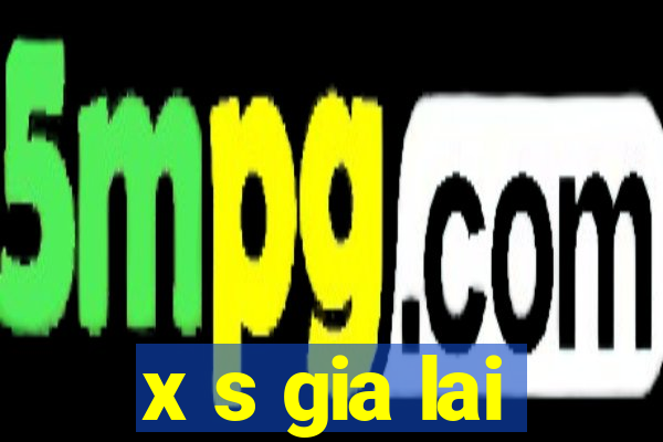 x s gia lai