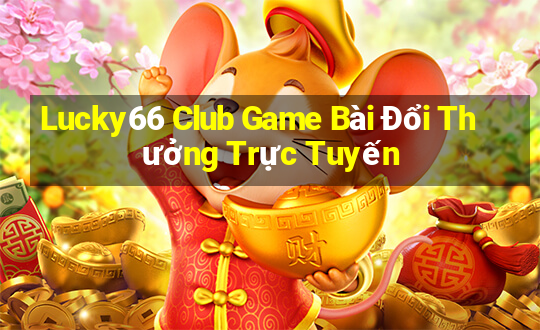 Lucky66 Club Game Bài Đổi Thưởng Trực Tuyến